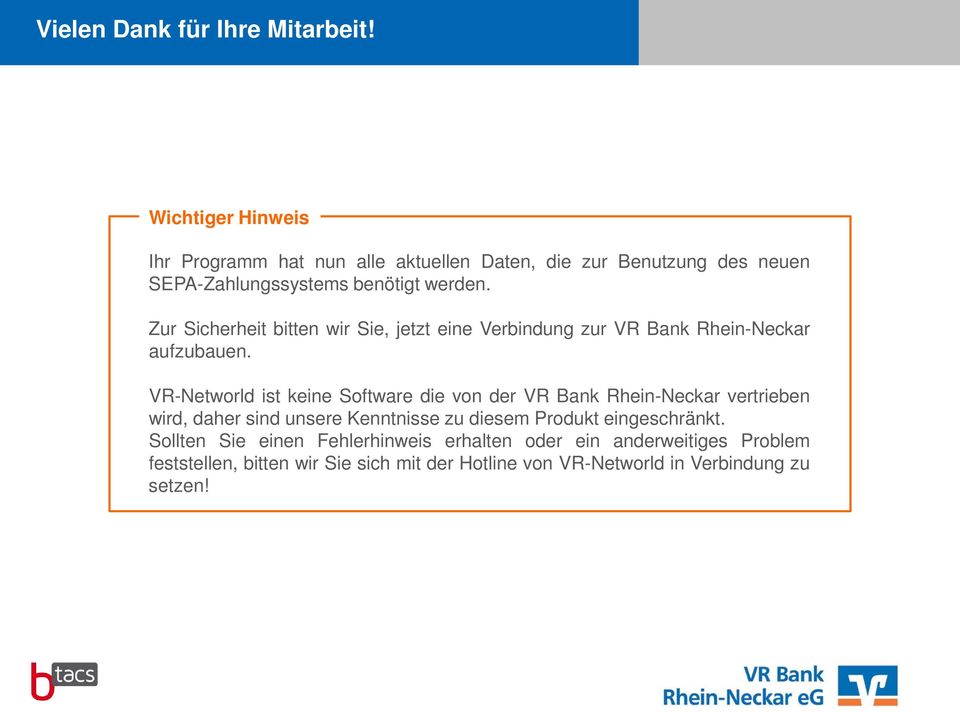 Zur Sicherheit bitten wir Sie, jetzt eine Verbindung zur VR Bank Rhein-Neckar aufzubauen.