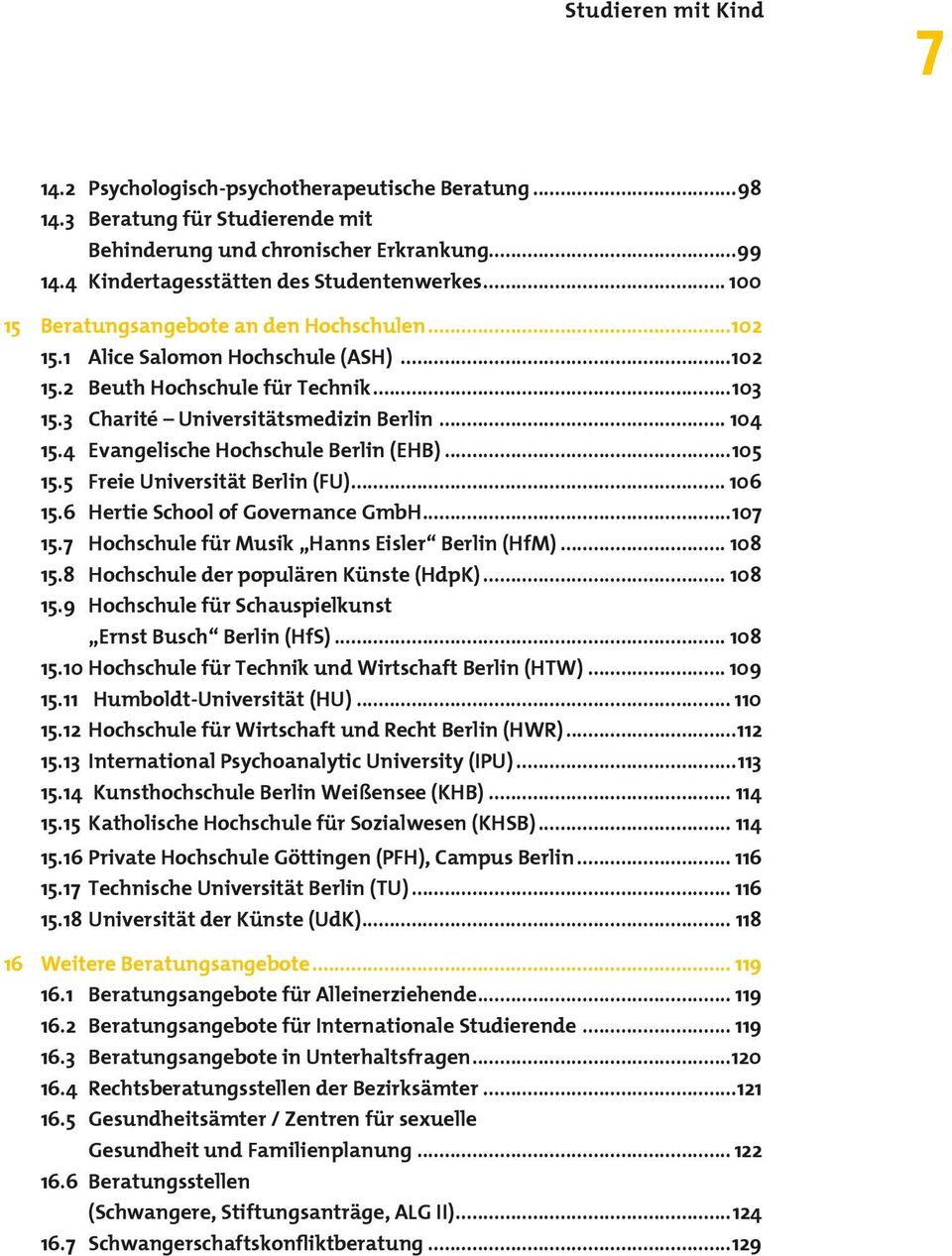 4 Evangelische Hochschule Berlin (EHB)...105 15.5 Freie Universität Berlin (FU)... 106 15.6 Hertie School of Governance GmbH...107 15.7 Hochschule für Musik Hanns Eisler Berlin (HfM)... 108 15.