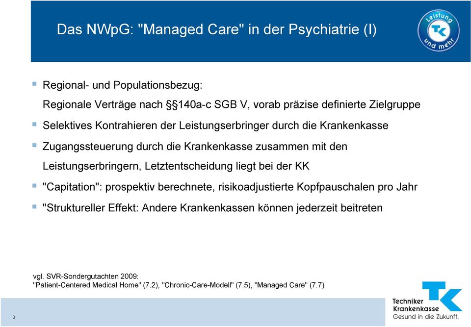 Leistungserbringern, Letztentscheidung liegt bei der KK "Capitation": prospektiv berechnete, risikoadjustierte Kopfpauschalen pro Jahr "Struktureller