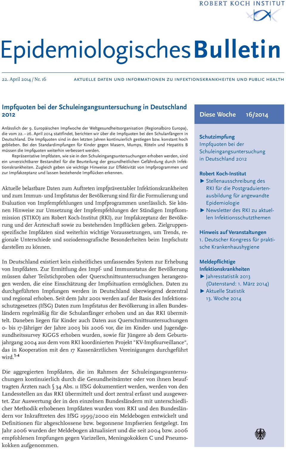 Europäischen Impfwoche der Weltgesundheitsorganisation (Regionalbüro Europa), die vom 22. 26. April 2014 stattfindet, berichten wir über die Impfquoten bei den Schulanfängern in Deutschland.
