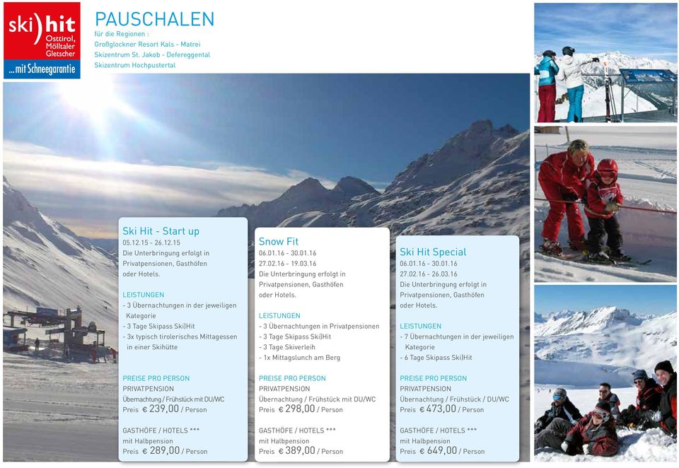 LEISTUNGEN - 3 Übernachtungen in der jeweiligen Kategorie - 3 Tage Skipass Ski)Hit - 3x typisch tirolerisches Mittagessen in einer Skihütte Snow Fit 06.01.16-30.01.16 27.02.16-19.03.