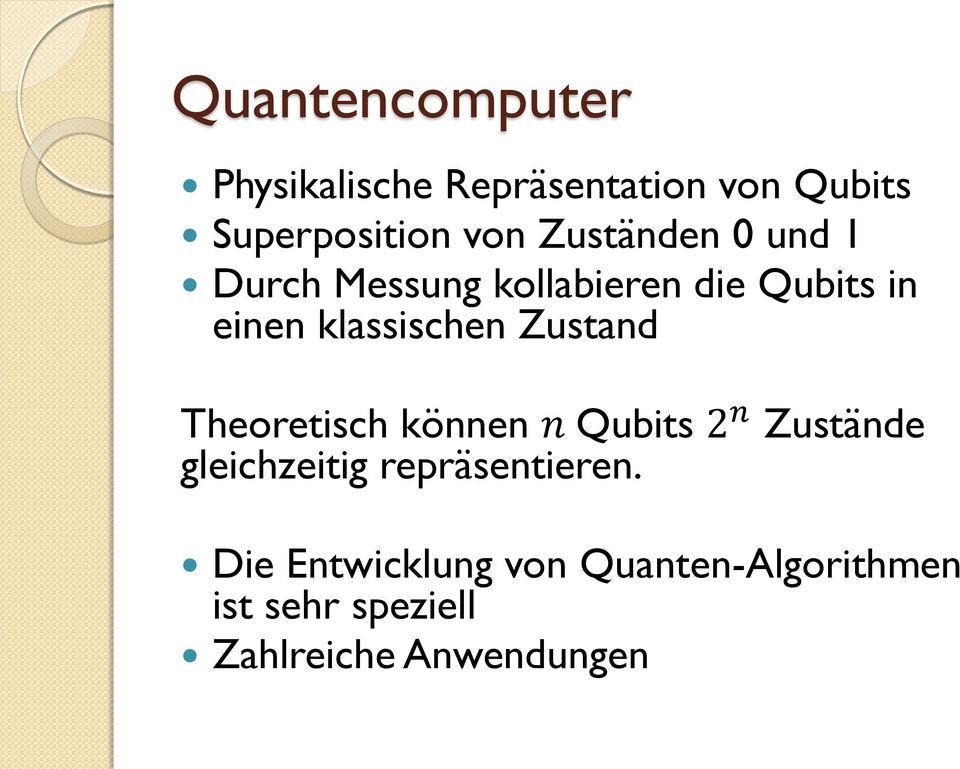 Zustand Theoretisch können n Qubits 2 n Zustände gleichzeitig repräsentieren.