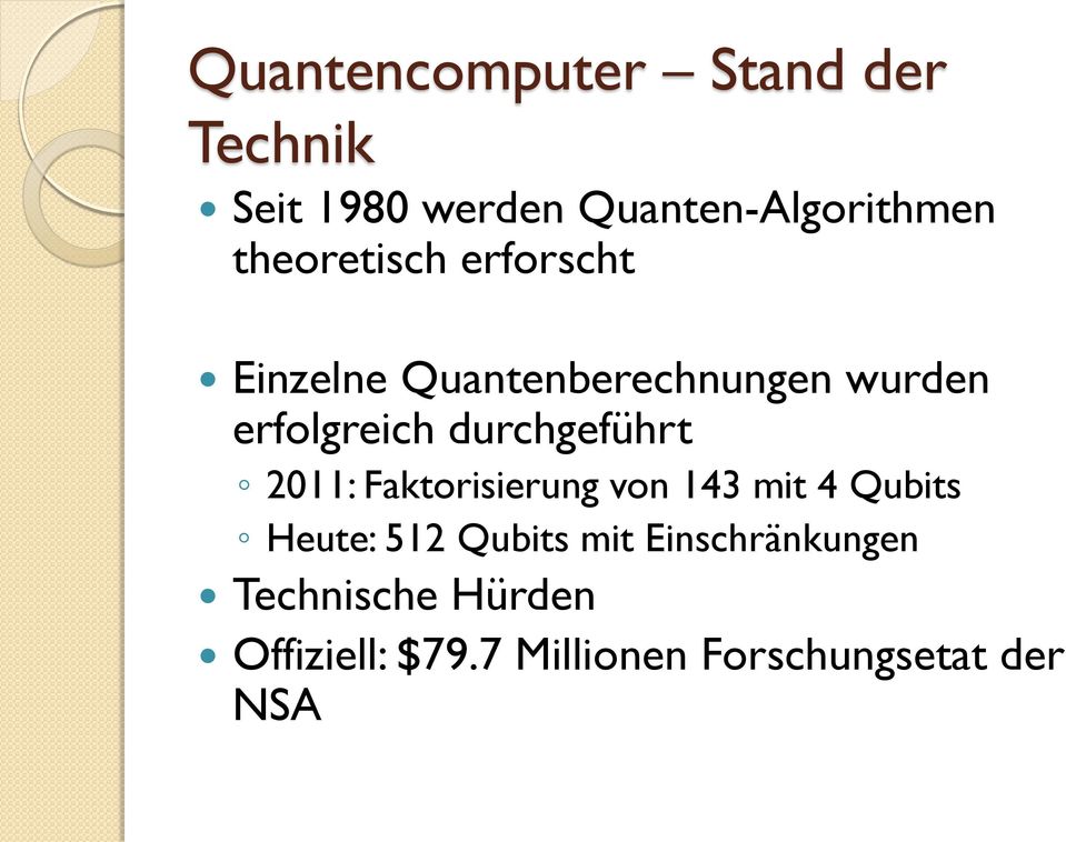 durchgeführt 2011: Faktorisierung von 143 mit 4 Qubits Heute: 512 Qubits