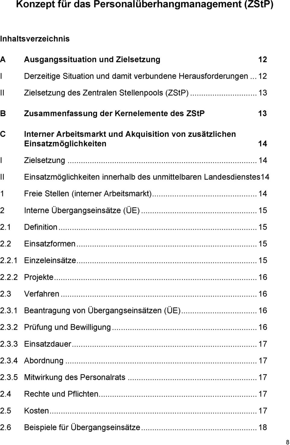 .. 13 B Zusammenfassung der Kernelemente des ZStP 13 C Interner Arbeitsmarkt und Akquisition von zusätzlichen Einsatzmöglichkeiten 14 I Zielsetzung.