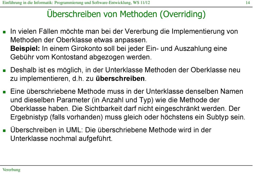 Deshalb ist es möglich, in der Unterklasse Methoden der Oberklasse neu zu implementieren, d.h. zu überschreiben.