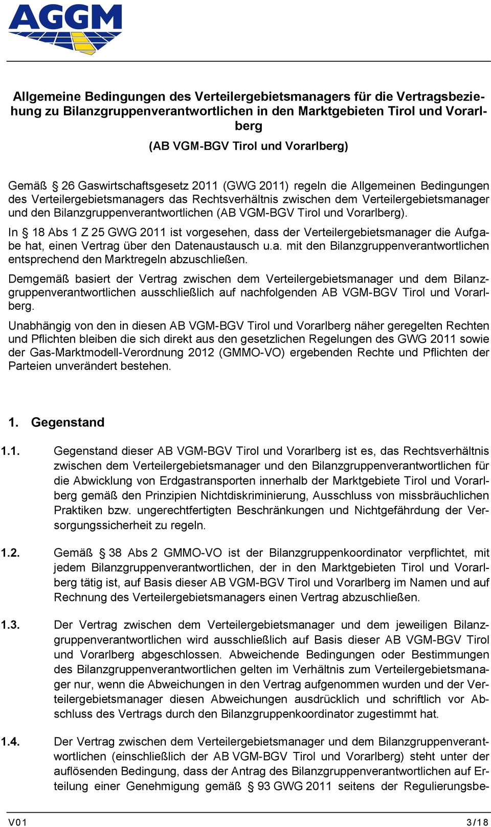 (AB VGM-BGV Tirol und Vorarlberg). In 18 Abs 1 Z 25 GWG 2011 ist vorgesehen, dass der Verteilergebietsmanager die Aufgabe hat, einen Vertrag über den Datenaustausch u.a. mit den Bilanzgruppenverantwortlichen entsprechend den Marktregeln abzuschließen.
