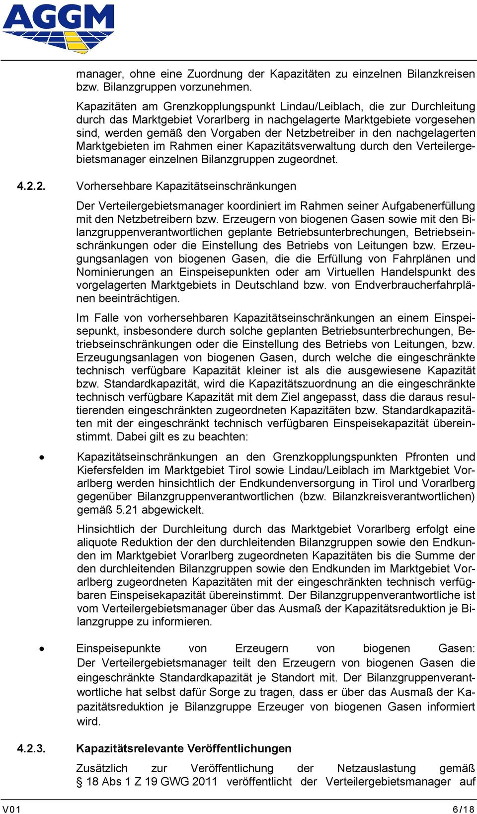 den nachgelagerten Marktgebieten im Rahmen einer Kapazitätsverwaltung durch den Verteilergebietsmanager einzelnen Bilanzgruppen zugeordnet. 4.2.