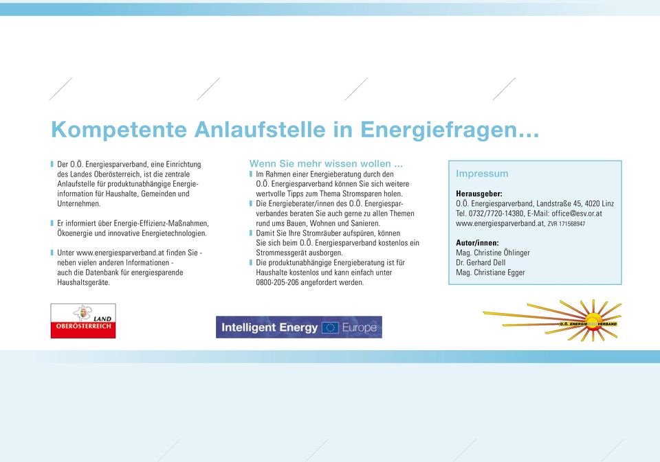 Er informiert über Energie-Effizienz-Maßnahmen, Ökoenergie und innovative Energietechnologien. Unter www.energiesparverband.