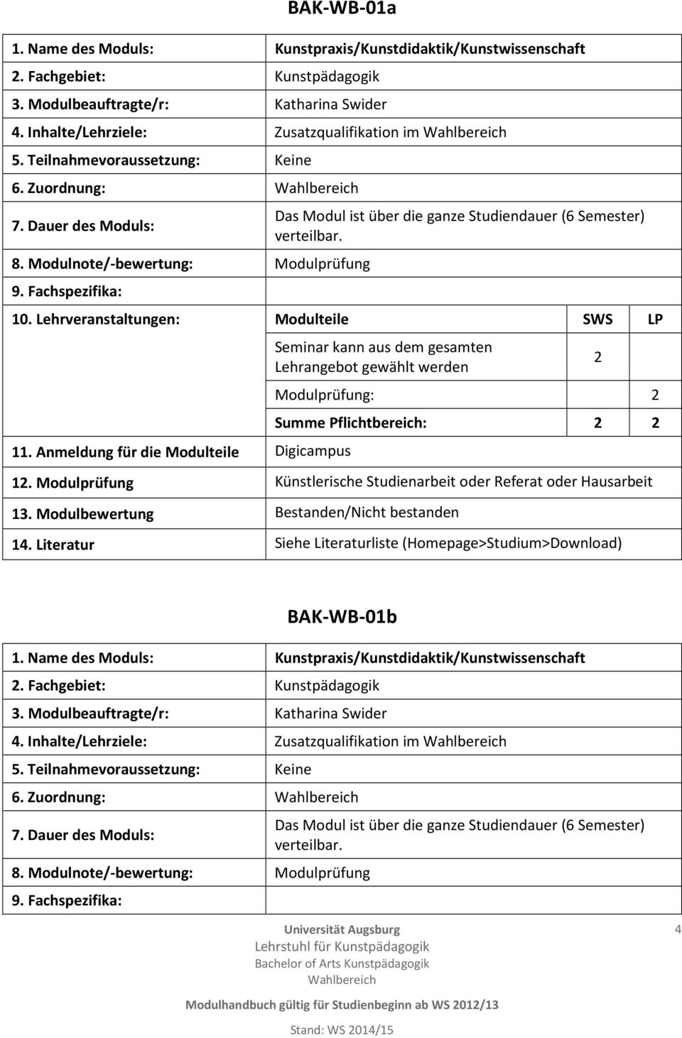 Modulprüfung Künstlerische Studienarbeit oder Referat oder Hausarbeit BAK-WB-01b. Fachgebiet: Kunstpädagogik 4.