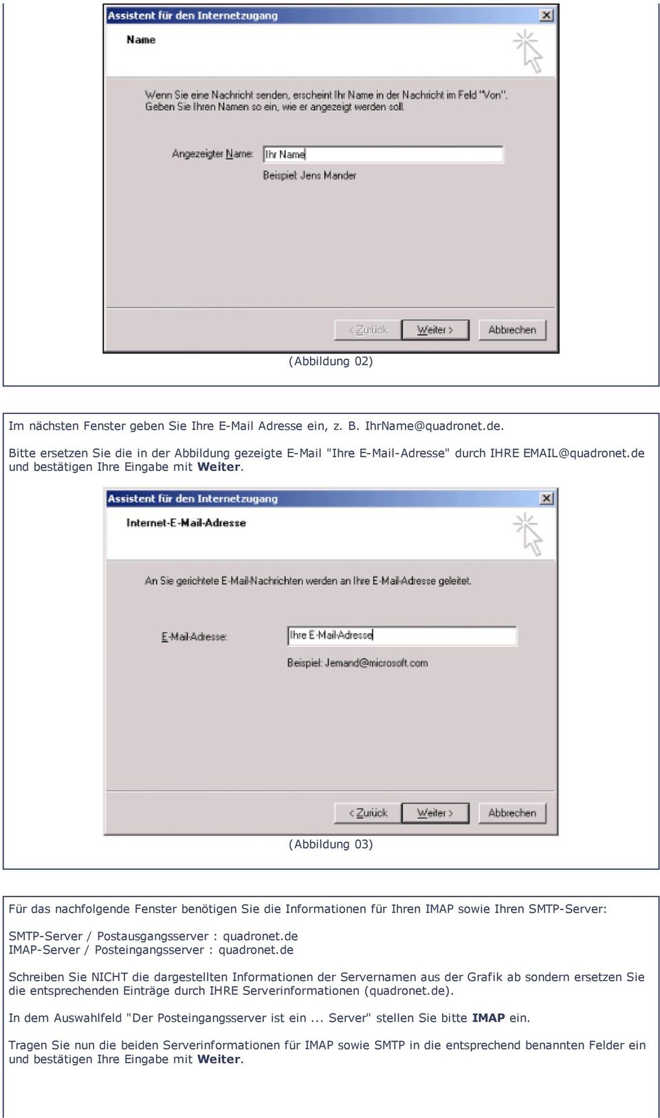 (Abbildung 03) Für das nachfolgende Fenster benötigen Sie die Informationen für Ihren IMAP sowie Ihren SMTP Server: SMTP Server / Postausgangsserver : quadronet.