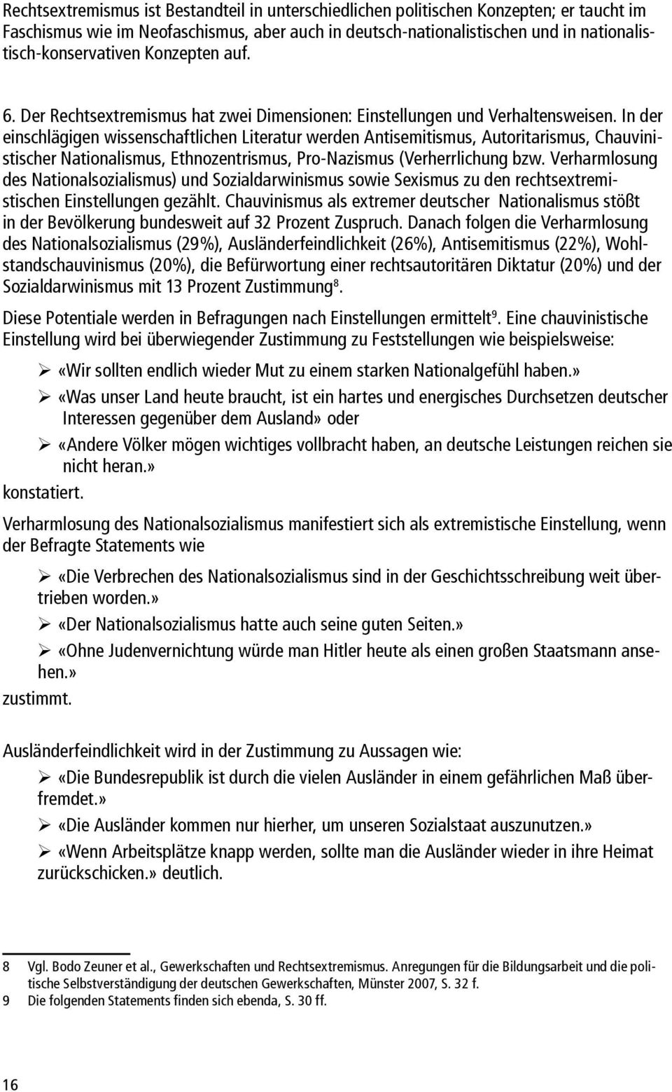 In der einschlägigen wissenschaftlichen Literatur werden Antisemitismus, Autoritarismus, Chauvinistischer Nationalismus, Ethnozentrismus, Pro-Nazismus (Verherrlichung bzw.