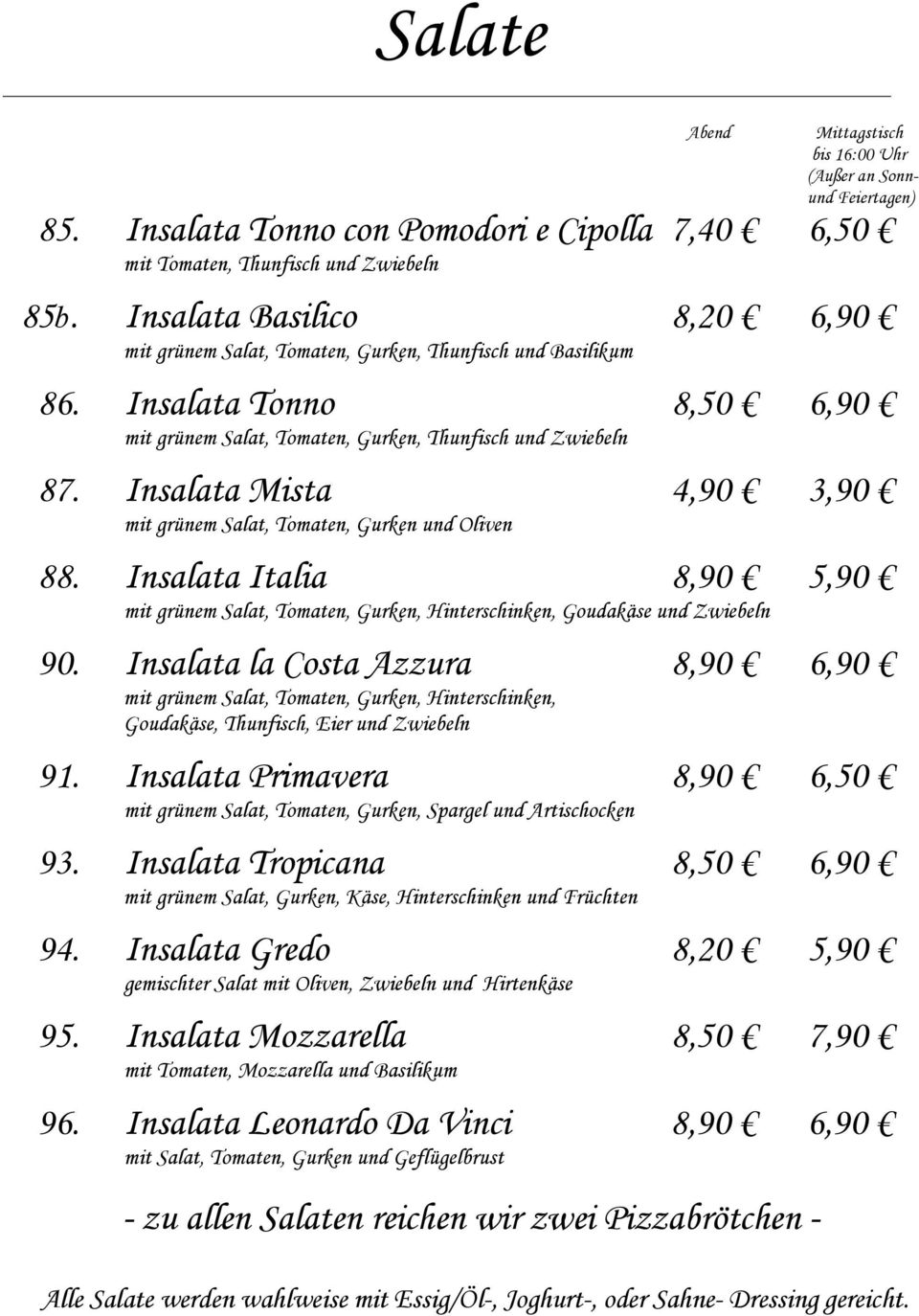 Insalata Italia 8,90 5,90 mit grünem Salat, Tomaten, Gurken, Hinterschinken, Goudakäse und Zwiebeln 90.