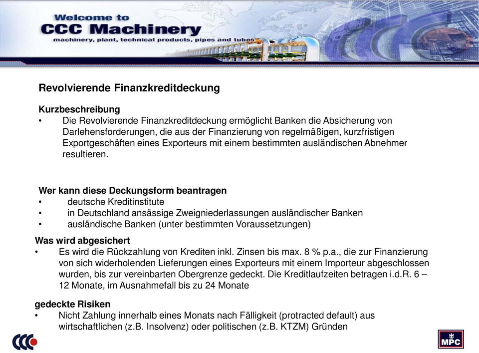 Wer kann diese Deckungsform beantragen deutsche Kreditinstitute in Deutschland ansässige Zweigniederlassungen ausländischer Banken ausländische Banken (unter bestimmten Voraussetzungen) Was wird
