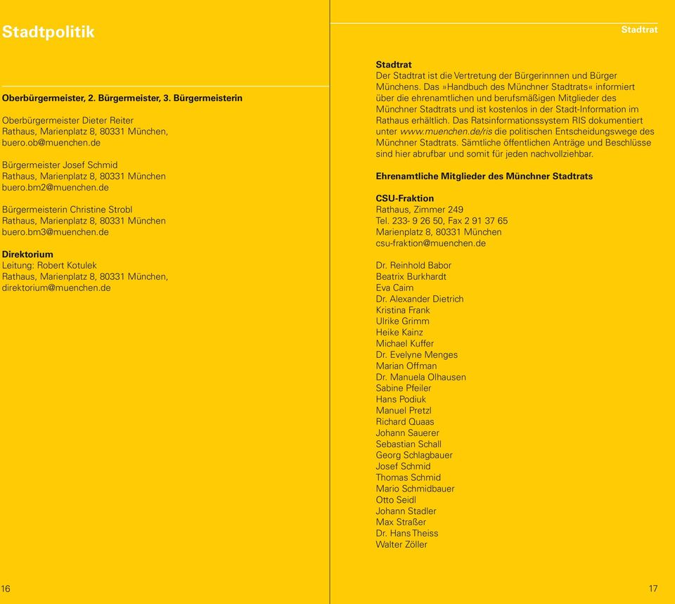 Das»Handbuch des Münchner Stadtrats«informiert über die ehrenamtlichen und berufsmäßigen Mitglieder des Münchner Stadtrats und ist kostenlos in der Stadt-Information im Rathaus erhältlich.