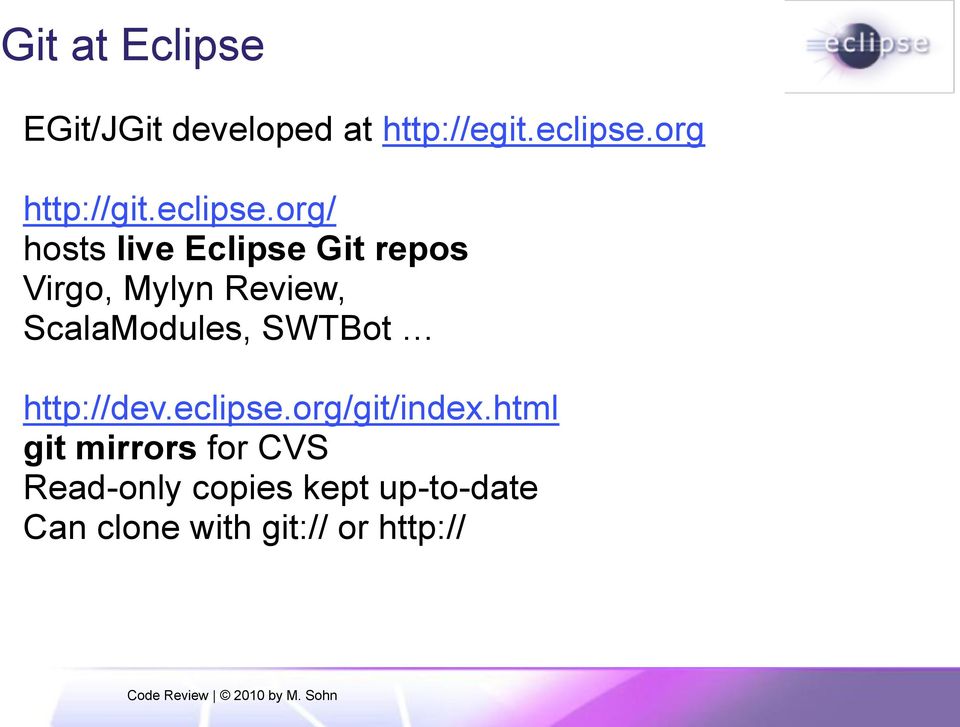 org/ hosts live Eclipse Git repos Virgo, Mylyn Review, ScalaModules, SWTBot