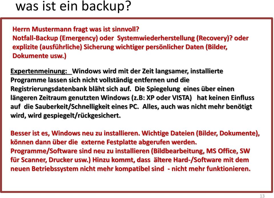 ) Expertenmeinung: Windows wird mit der Zeit langsamer, installierte Programme lassen sich nicht vollständig entfernen und die Registrierungsdatenbank bläht sich auf.