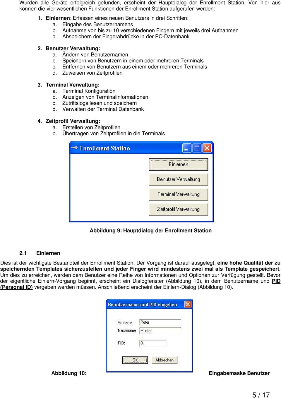 Abspeichern der Fingerabdrücke in der PC-Datenbank 2. Benutzer Verwaltung: a. Ändern von Benutzernamen b. Speichern von Benutzern in einem oder mehreren Terminals c.