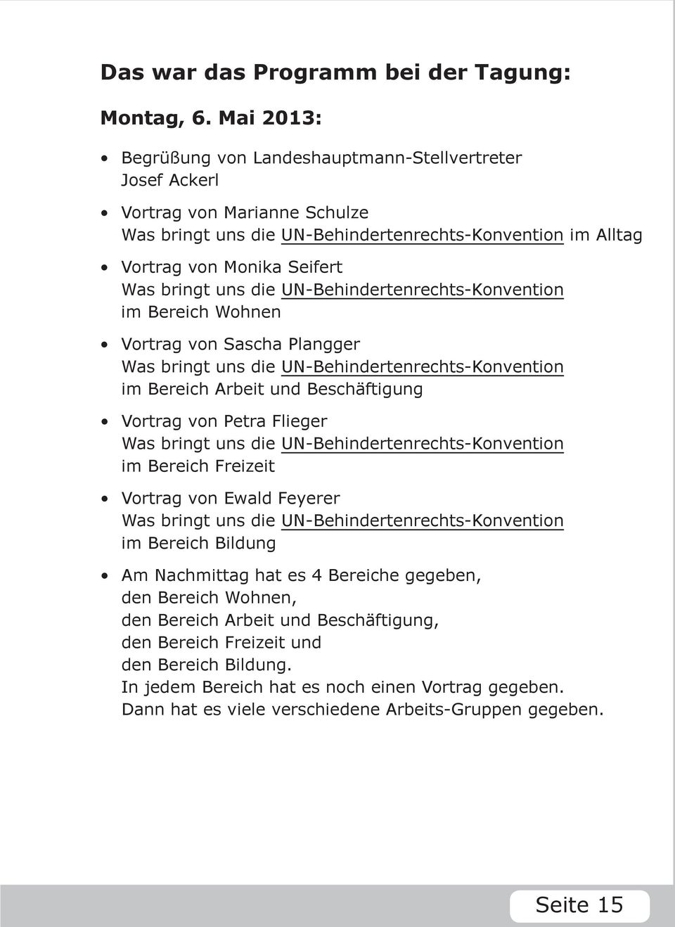 die UN-Behindertenrechts-Konvention im Bereich Wohnen Vortrag von Sascha Plangger Was bringt uns die UN-Behindertenrechts-Konvention im Bereich Arbeit und Beschäftigung Vortrag von Petra Flieger Was