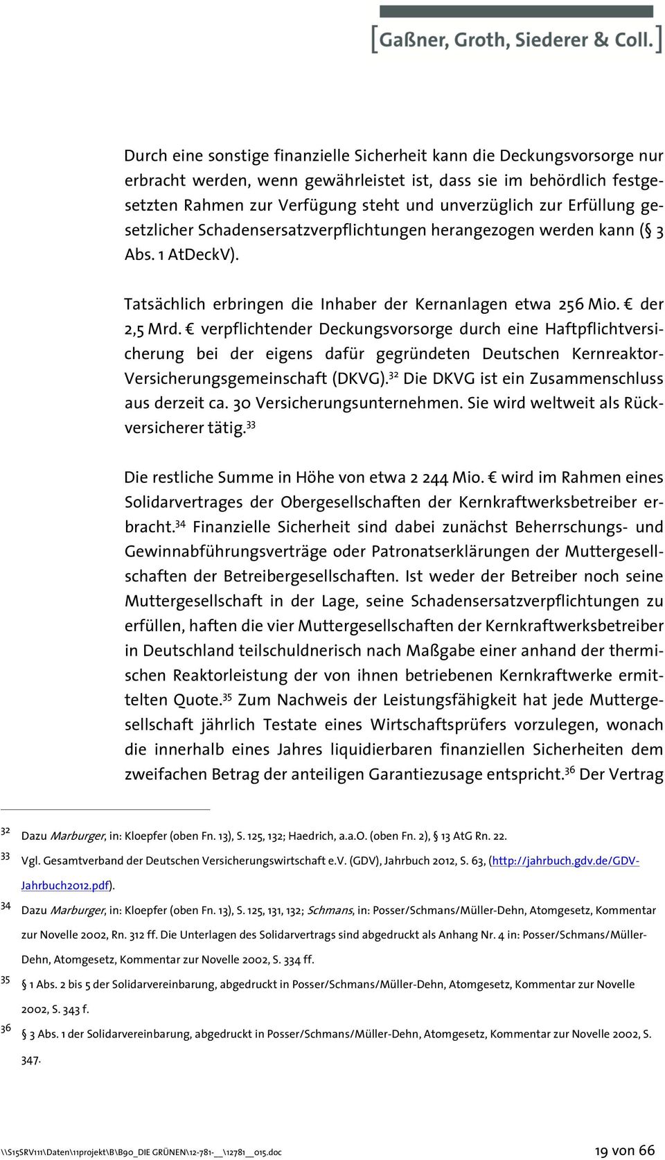 verpflichtender Deckungsvorsorge durch eine Haftpflichtversicherung bei der eigens dafür gegründeten Deutschen Kernreaktor- Versicherungsgemeinschaft (DKVG).