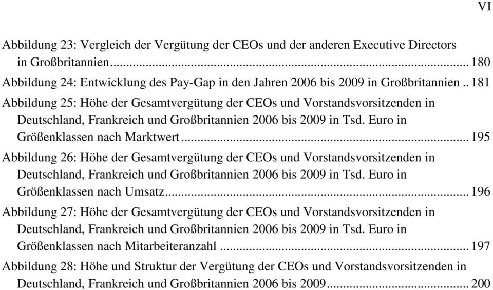 .. 195 Abbildung 26: Höhe der Gesamtvergütung der CEOs und Vorstandsvorsitzenden in Deutschland, Frankreich und Großbritannien 2006 bis 2009 in Tsd. Euro in Größenklassen nach Umsatz.