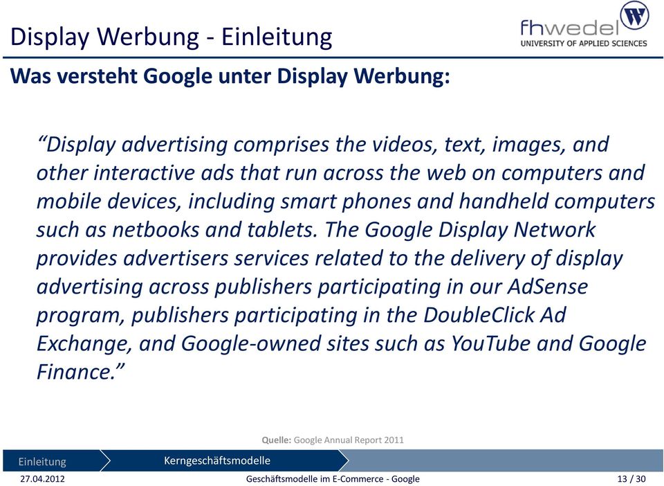The Google Display Network provides advertisers services related to the delivery of display advertising across publishers participating in our AdSense program, publishers
