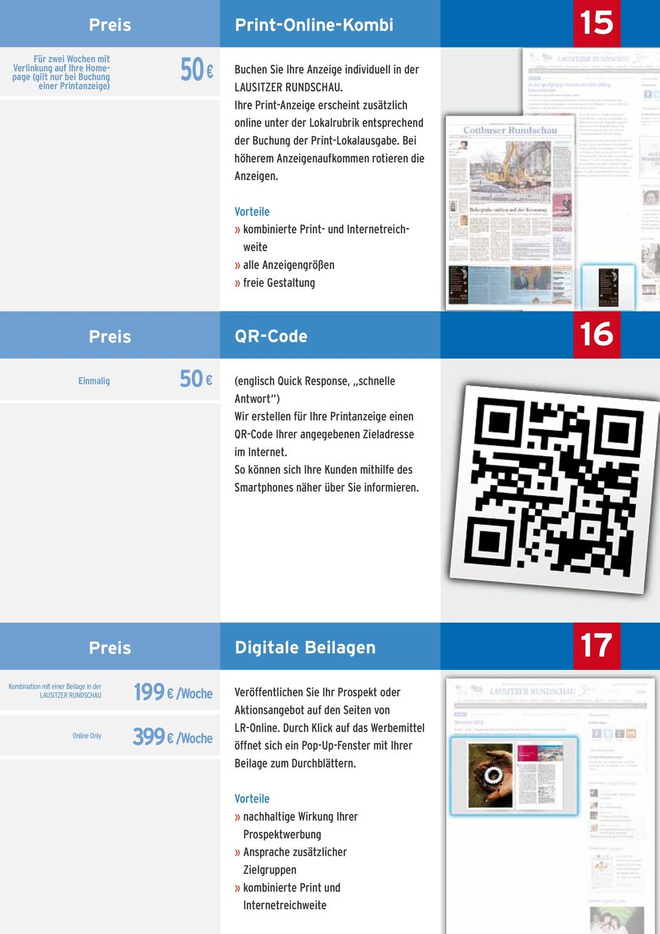 Vorteile» kombinierte Print- und Internetreichweite» alle Anzeigengrößen» freie Gestaltung QR-Code 16 Einmalig 50 (englisch Quick Response, schnelle Antwort ) Wir erstellen für Ihre Printanzeige