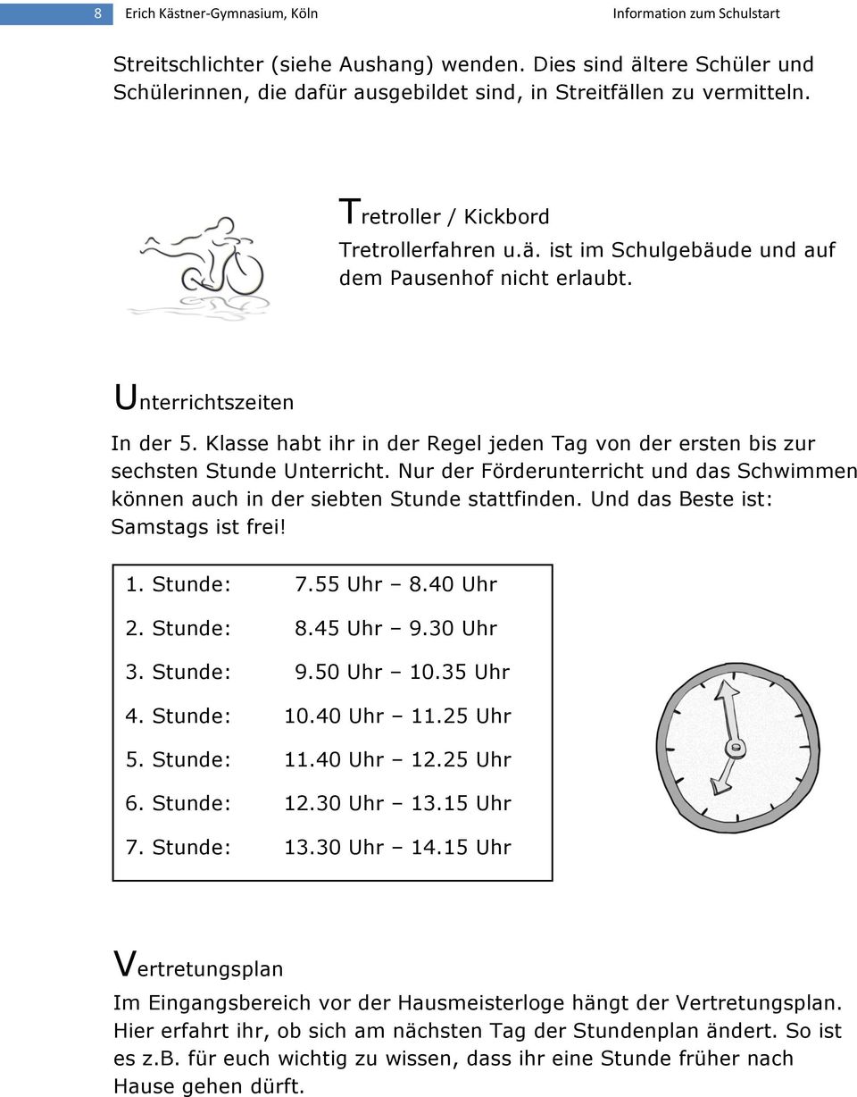 Unterrichtszeiten In der 5. Klasse habt ihr in der Regel jeden Tag von der ersten bis zur sechsten Stunde Unterricht.