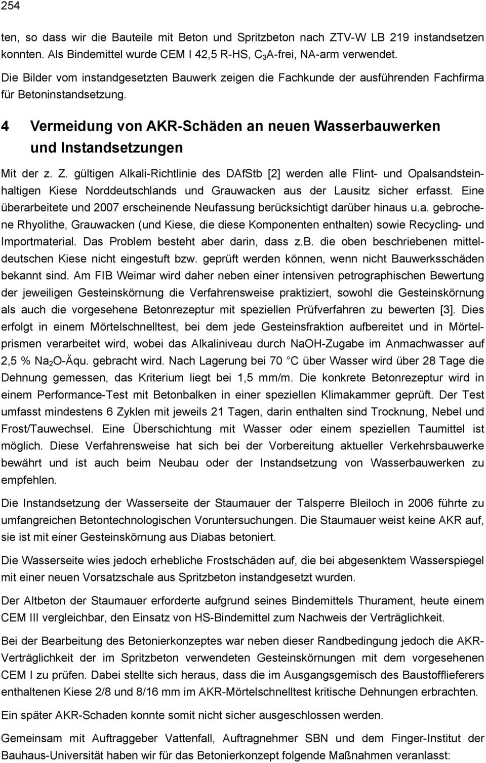 Z. gültigen Alkali-Richtlinie des DAfStb [2] werden alle Flint- und Opalsandsteinhaltigen Kiese Norddeutschlands und Grauwacken aus der Lausitz sicher erfasst.