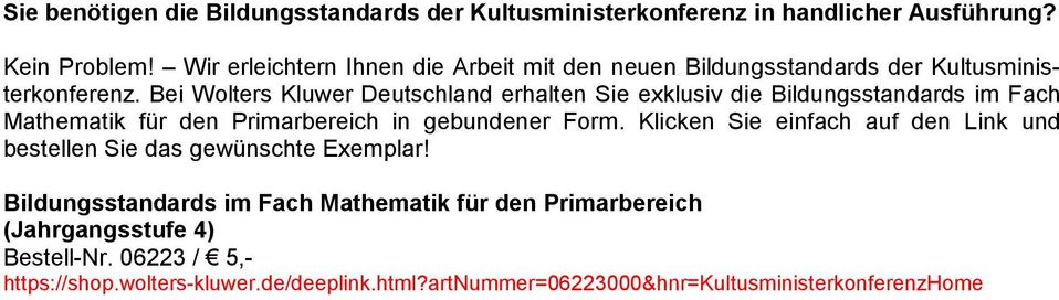 Bei Wolters Kluwer Deutschland erhalten Sie exklusiv die Bildungsstandards im Fach Mathematik für den Primarbereich in gebundener Form.