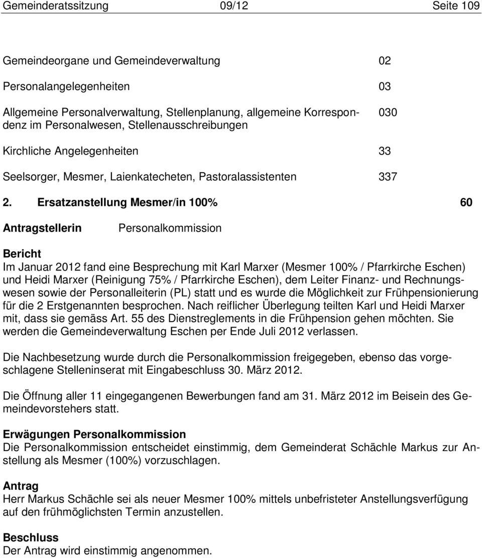 Ersatzanstellung Mesmer/in 100% 60 in Personalkommission Im Januar 2012 fand eine Besprechung mit Karl Marxer (Mesmer 100% / Pfarrkirche Eschen) und Heidi Marxer (Reinigung 75% / Pfarrkirche Eschen),