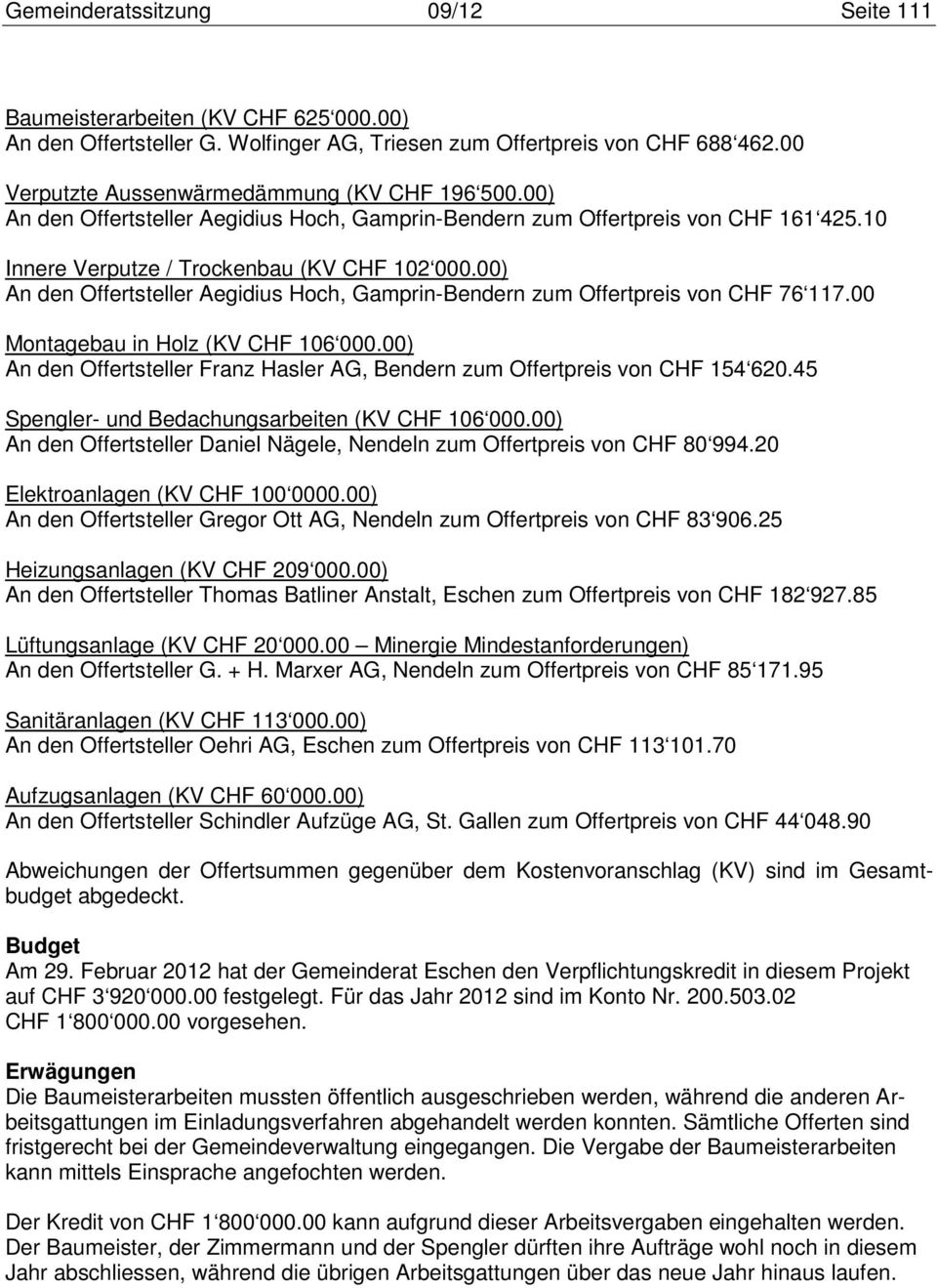 00) An den Offertsteller Aegidius Hoch, Gamprin-Bendern zum Offertpreis von CHF 76 117.00 Montagebau in Holz (KV CHF 106 000.