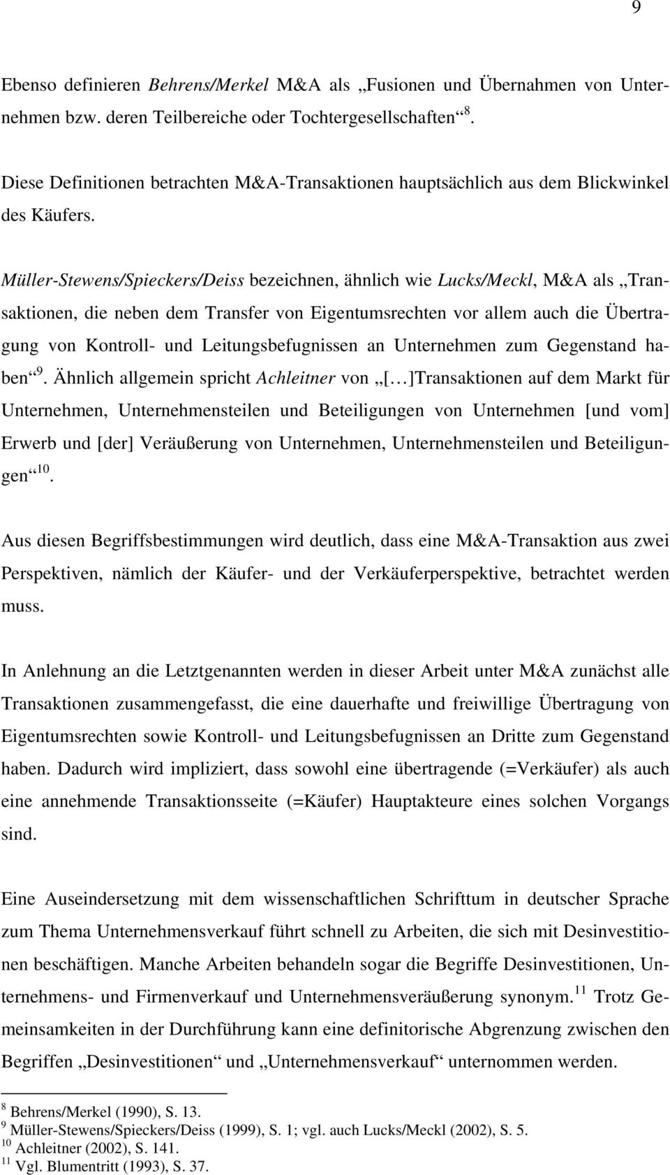 Müller-Stewens/Spieckers/Deiss bezeichnen, ähnlich wie Lucks/Meckl, M&A als Transaktionen, die neben dem Transfer von Eigentumsrechten vor allem auch die Übertragung von Kontroll- und