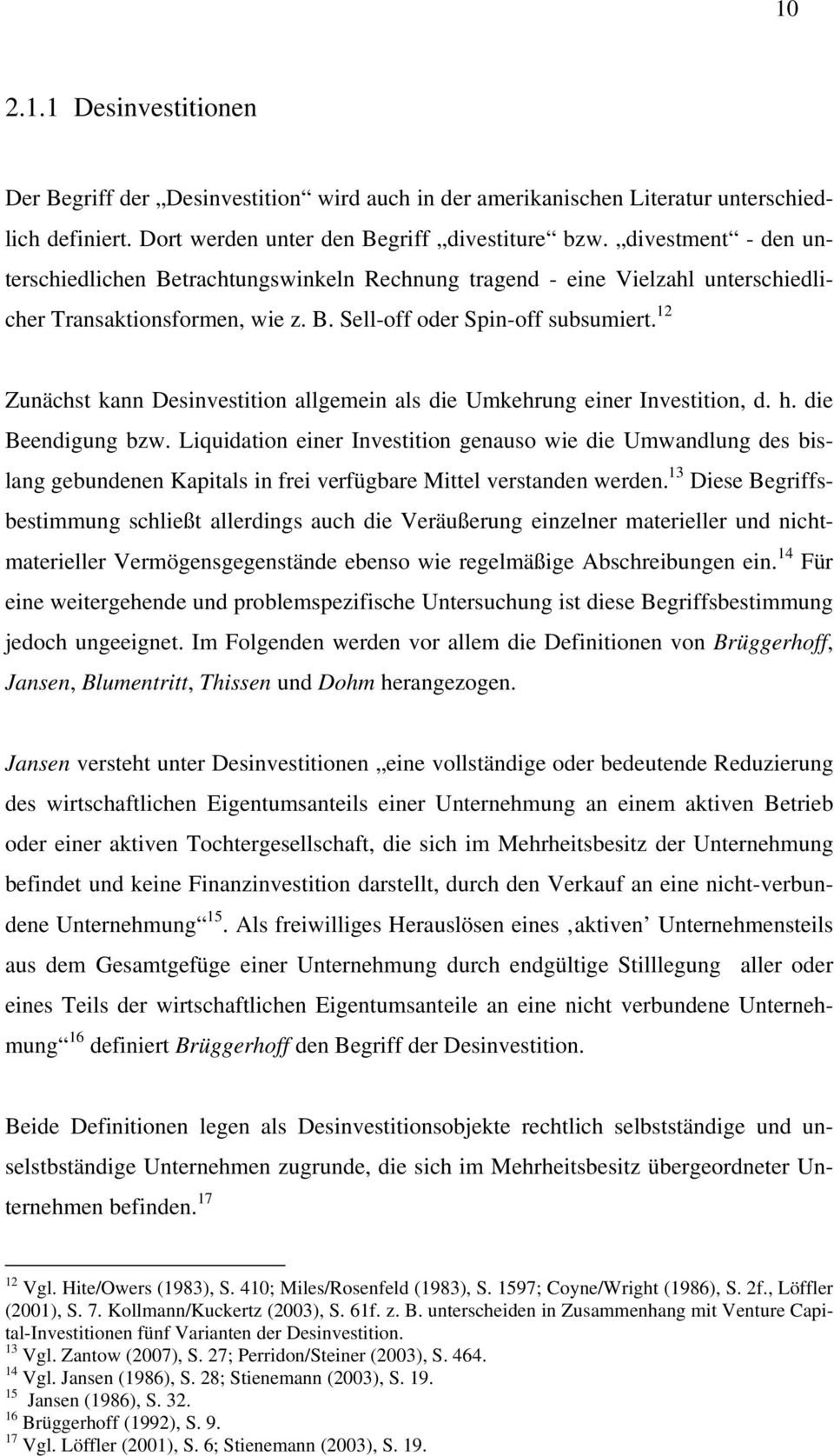 12 Zunächst kann Desinvestition allgemein als die Umkehrung einer Investition, d. h. die Beendigung bzw.