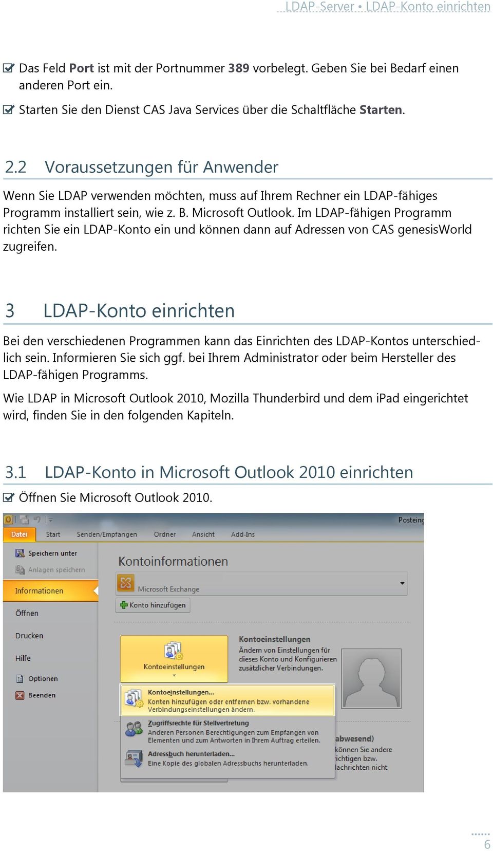 2 Voraussetzungen für Anwender Wenn Sie LDAP verwenden möchten, muss auf Ihrem Rechner ein LDAP-fähiges Programm installiert sein, wie z. B. Microsoft Outlook.
