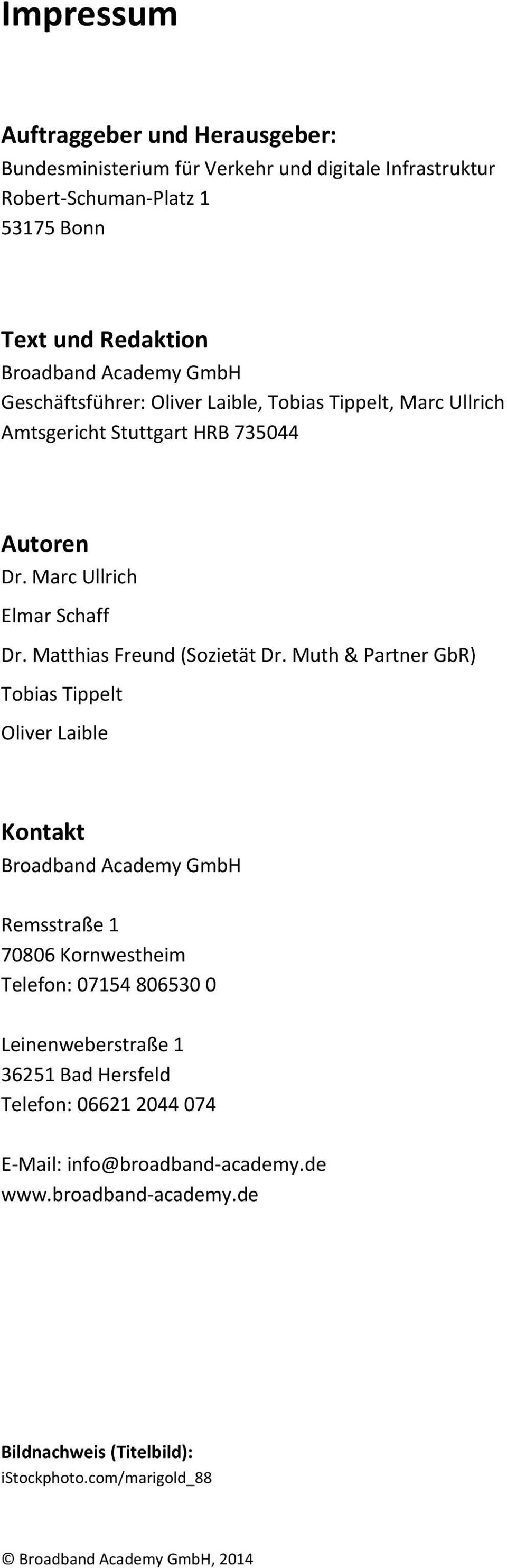 Muth & Partner GbR) Tobias Tippelt Oliver Laible Kontakt Broadband Academy GmbH Remsstraße 1 70806 Kornwestheim Telefon: 07154 806530 0 Leinenweberstraße 1 36251 Bad
