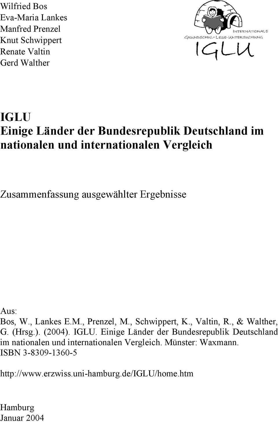 , Prenzel, M., Schwippert, K., Valtin, R., & Walther, G. (Hrsg.). (2004). IGLU.
