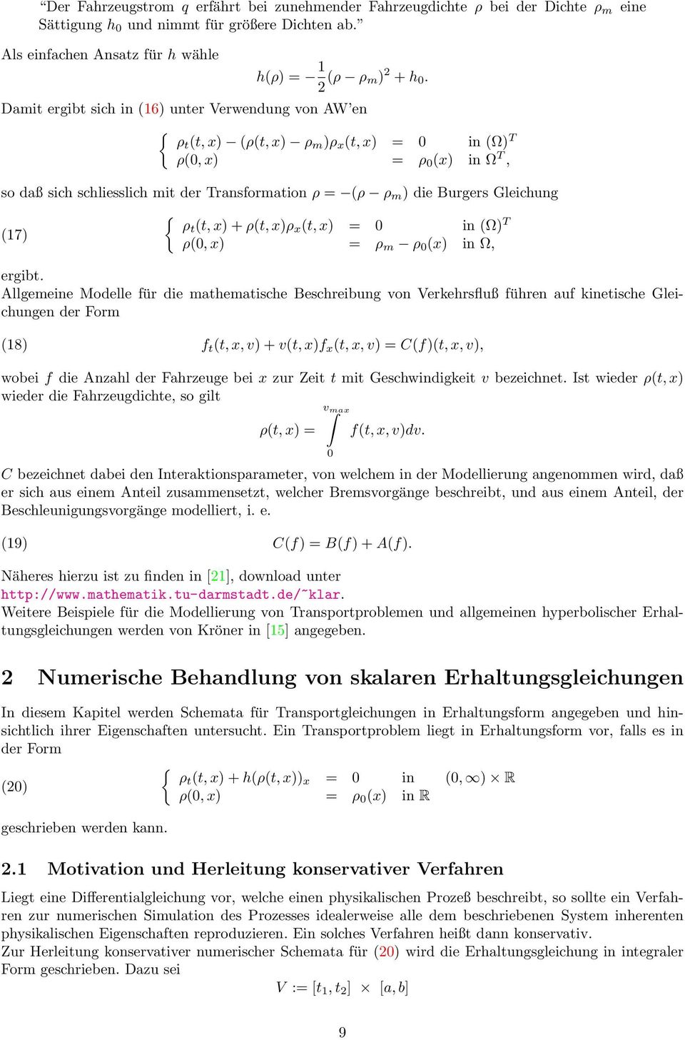 Gleichung (7) { ρt (t, x) + ρ(t, x)ρ x (t, x) = 0 in () T ρ(0, x) = ρ m ρ 0 (x) in, ergibt.