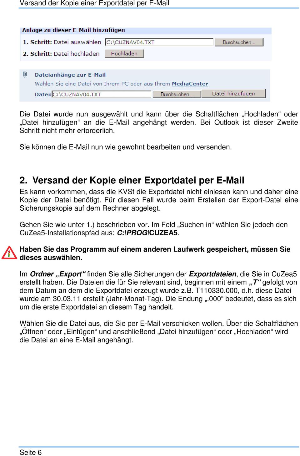 Versand der Kopie einer Exportdatei per E-Mail Es kann vorkommen, dass die KVSt die Exportdatei nicht einlesen kann und daher eine Kopie der Datei benötigt.