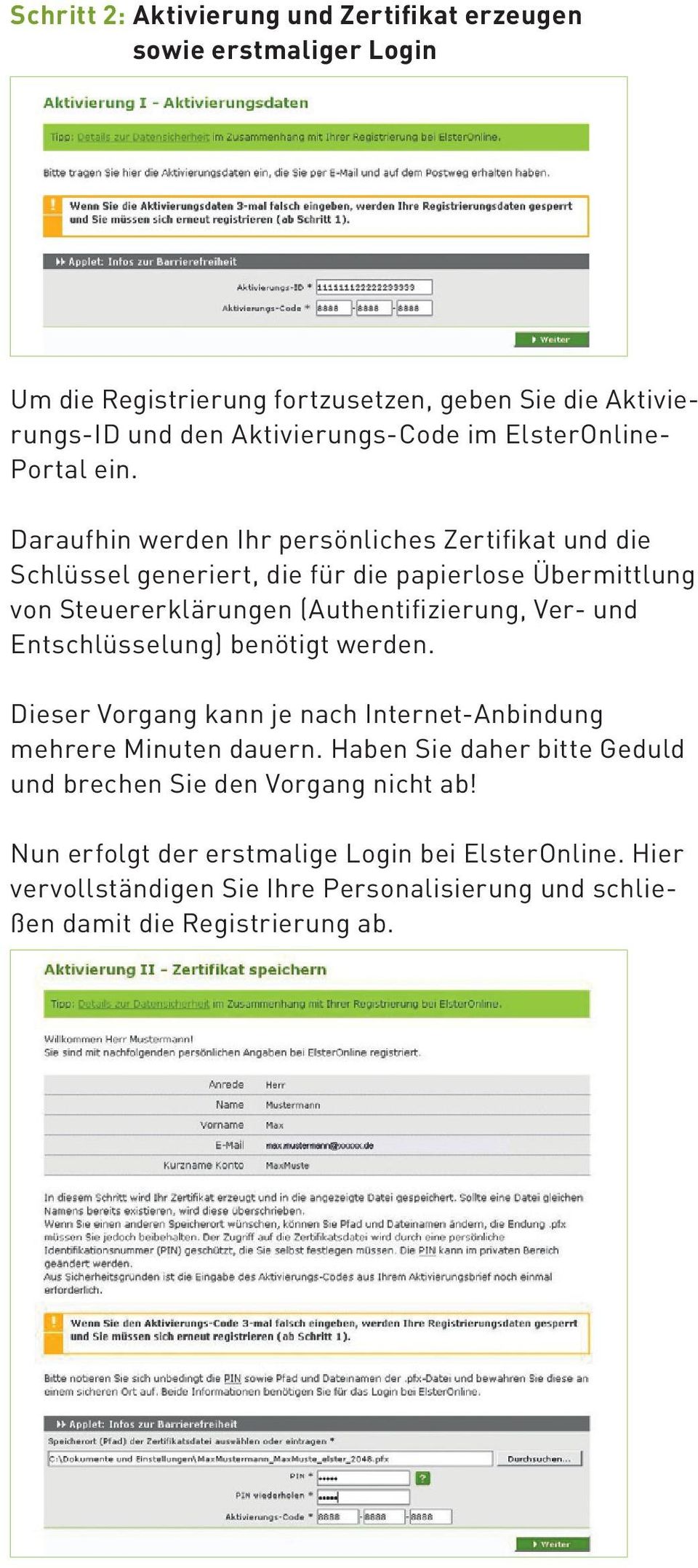 Daraufhin werden Ihr persönliches Zertifikat und die Schlüssel generiert, die für die papierlose Übermittlung von Steuererklärungen (Authentifizierung, Ver- und