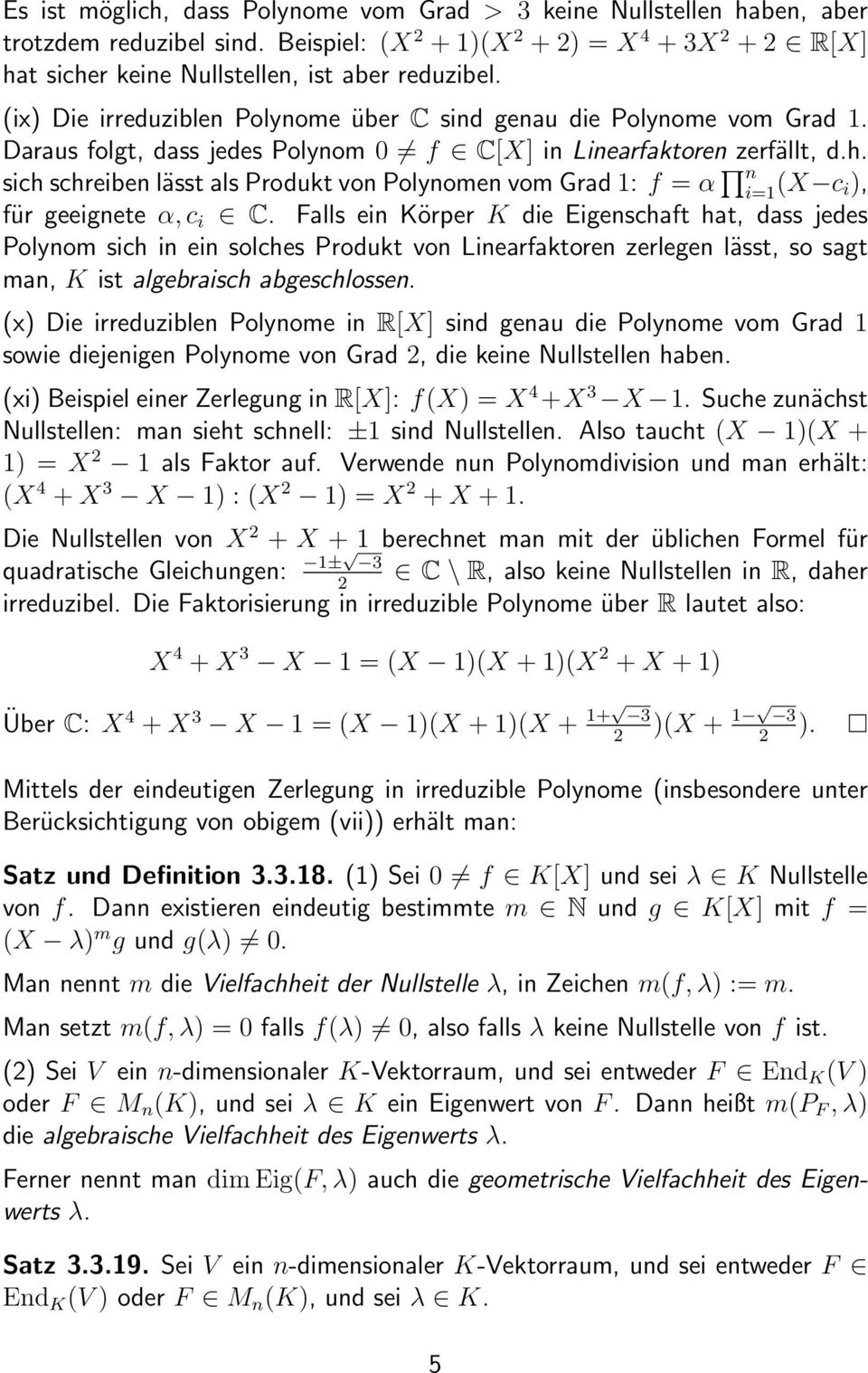 sich schreiben lässt als Produkt von Polynomen vom Grad 1: f = α n i=1 (X c i), für geeignete α, c i C.