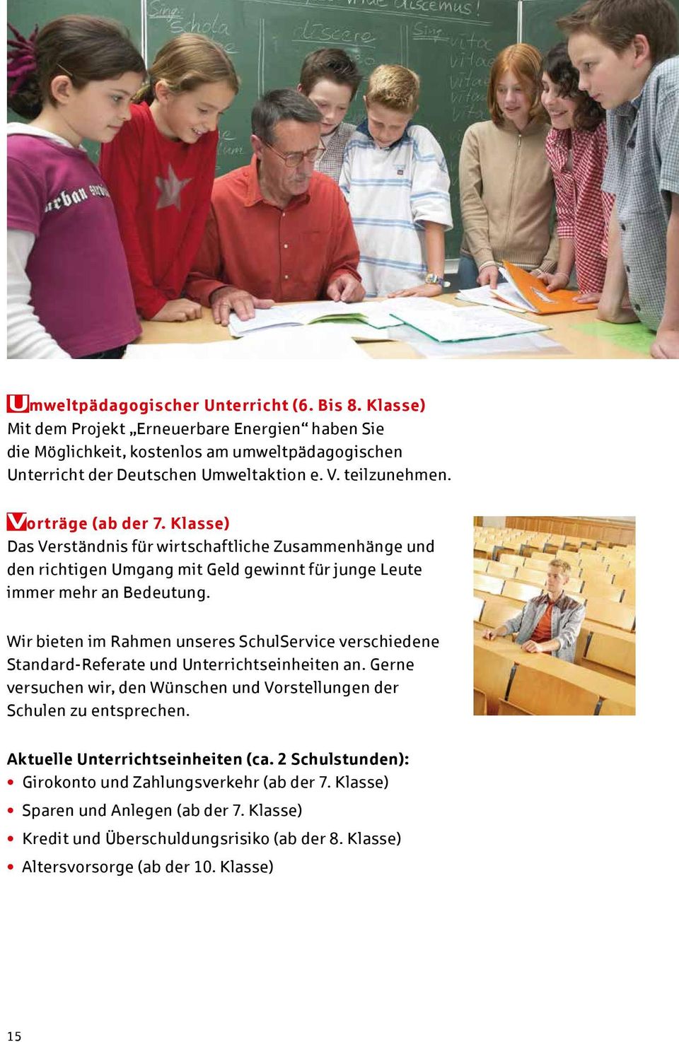 Wir bieten im Rahmen unseres SchulService verschiedene Standard-Referate und Unterrichtseinheiten an. Gerne versuchen wir, den Wünschen und Vorstellungen der Schulen zu entsprechen.