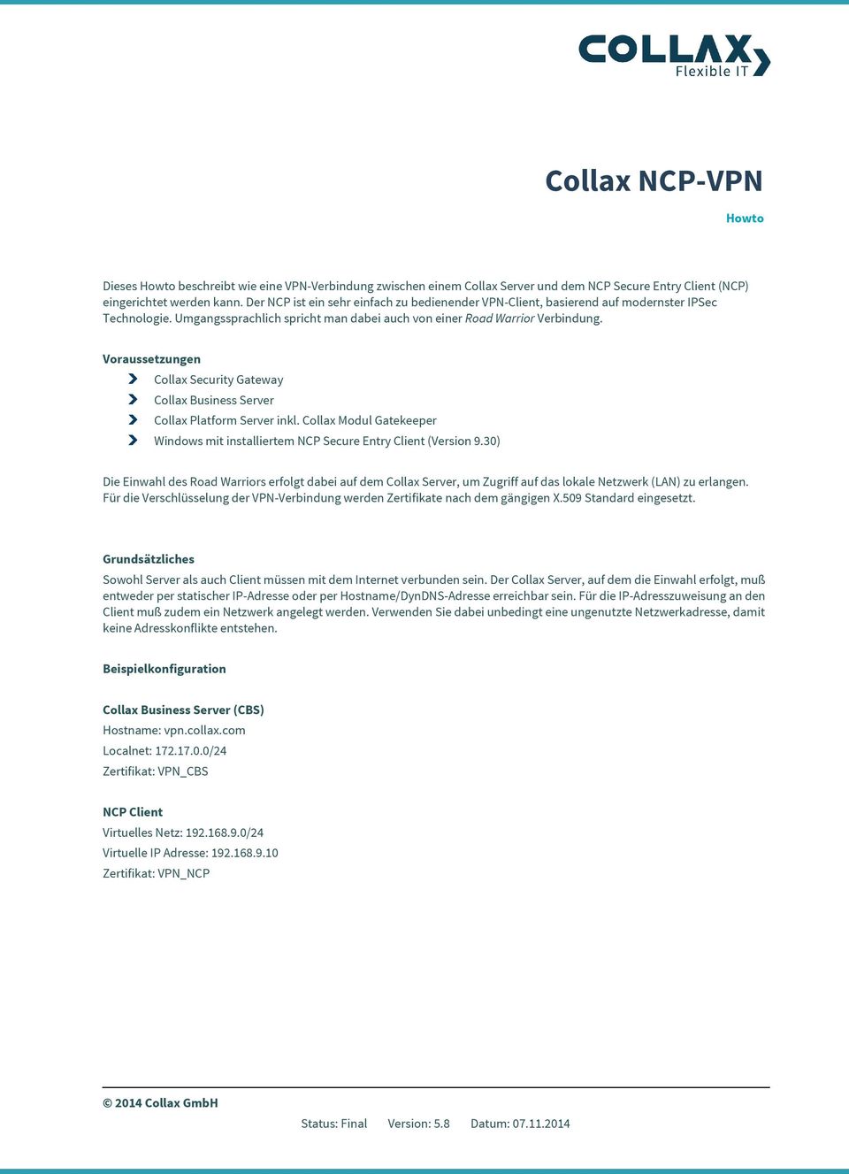 Voraussetzungen Collax Security Gateway Collax Business Server Collax Platform Server inkl. Collax Modul Gatekeeper Windows mit installiertem NCP Secure Entry Client (Version 9.