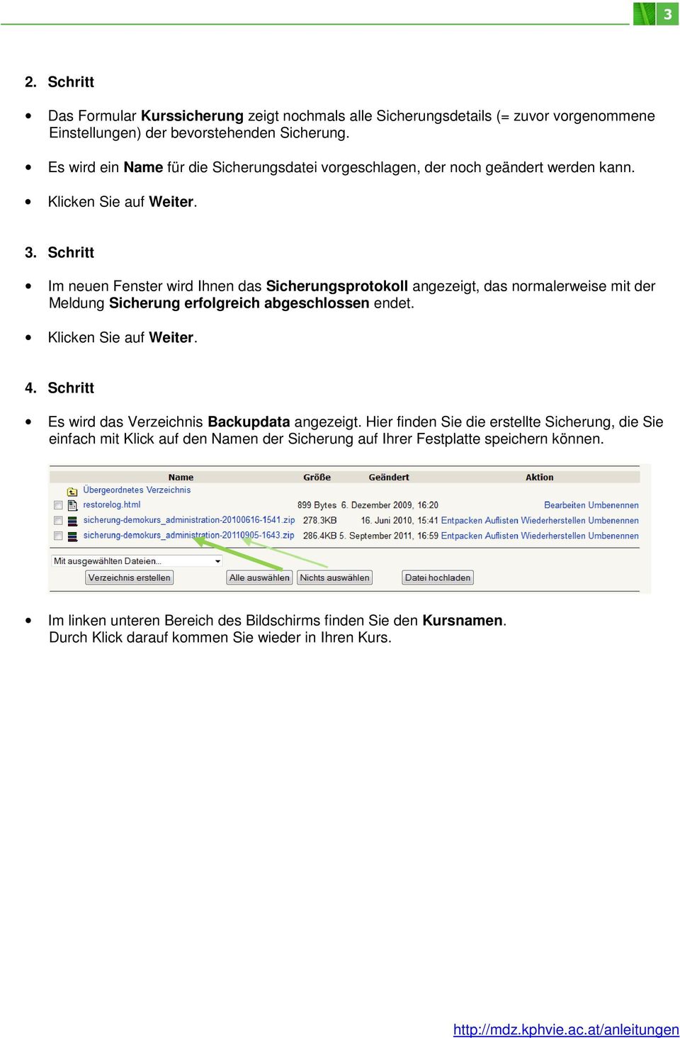 Schritt Im neuen Fenster wird Ihnen das Sicherungsprotokoll angezeigt, das normalerweise mit der Meldung Sicherung erfolgreich abgeschlossen endet. 4.