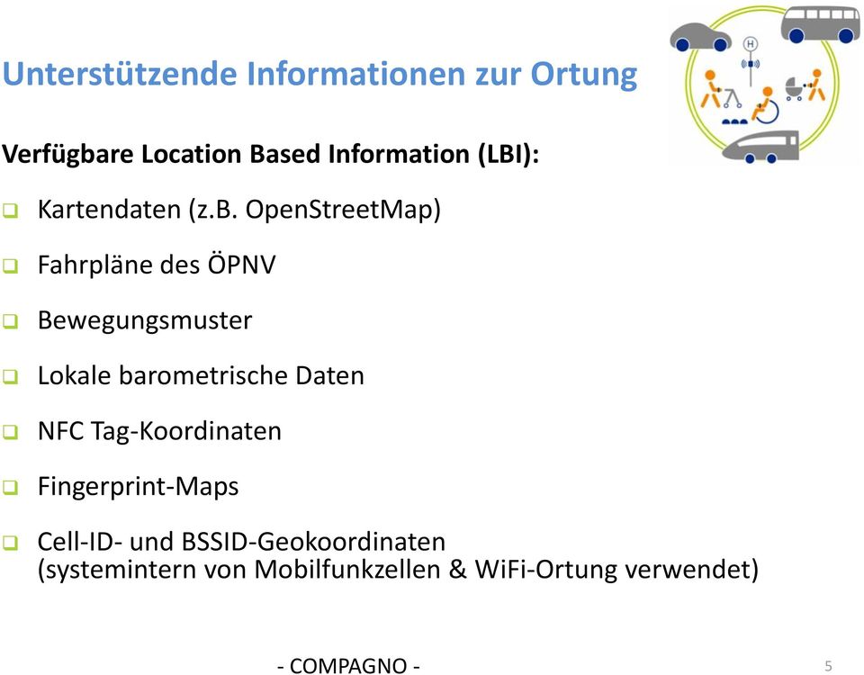 OpenStreetMap) Fahrpläne des ÖPNV Bewegungsmuster Lokale barometrische Daten NFC
