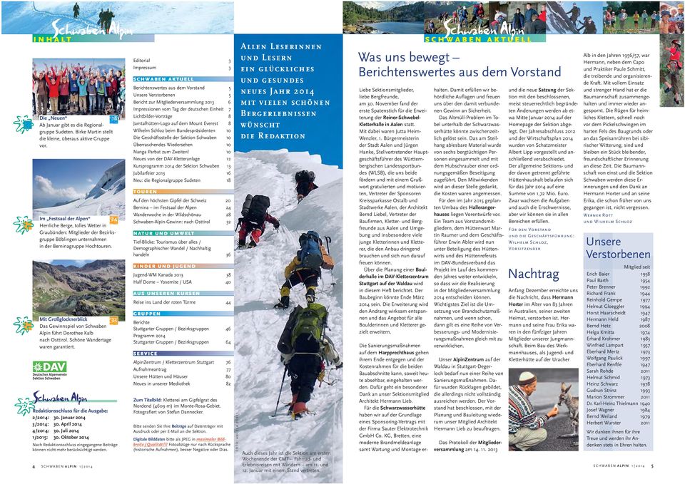 Mit Großglocknerblick 32 Das Gewinnspiel von Schwaben Alpin führt Dorothee Kalb nach Osttirol. Schöne Wandertage waren garantiert. Redaktionsschluss für die Ausgabe: 2/2014: 30.