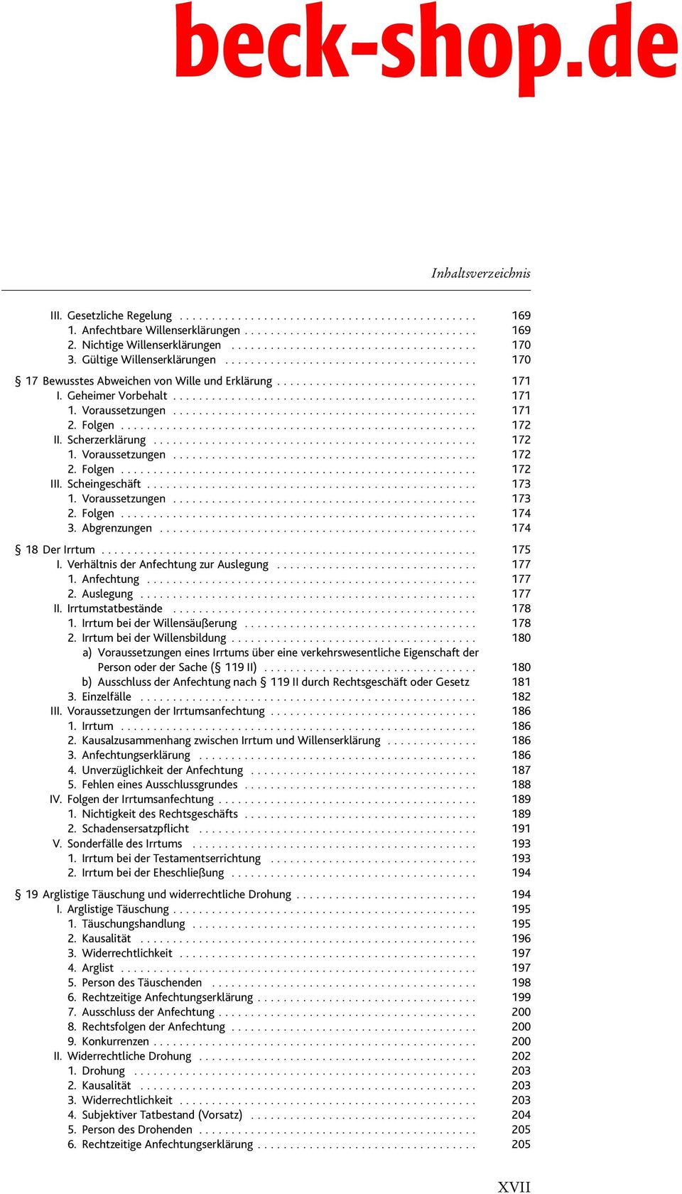 Scheingeschäft... 173 1. Voraussetzungen... 173 2. Folgen... 174 3. Abgrenzungen... 174 18 Der Irrtum... 175 I. Verhältnis der Anfechtung zur Auslegung... 177 1. Anfechtung... 177 2. Auslegung... 177 II.