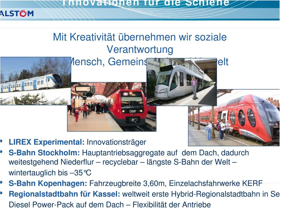 recyclebar längste S-Bahn der Welt wintertauglich bis 35 C S-Bahn Kopenhagen: Fahrzeugbreite 3,60m, Einzelachsfahrwerke KERF