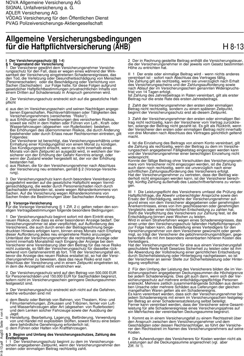 8-13.pdf Aug03 Seite 1 von 6 I Der Versicherungsschutz ( 1-4) 1 Gegenstand der Versicherung 1 Der Versicherer gewährt dem Versicherungsnehmer Versicherungsschutz für den Fall, dass er wegen eines