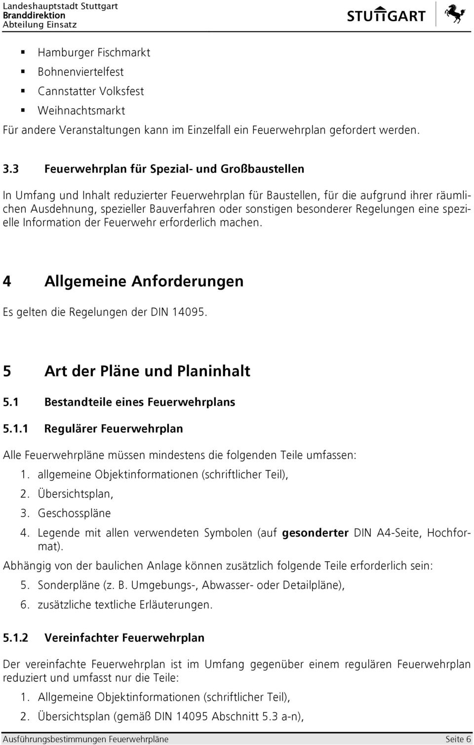 besonderer Regelungen eine spezielle Information der Feuerehr erforderlich machen. 4 Allgemeine Anforderungen 5 Art der Pläne und Planinhalt 5.1 