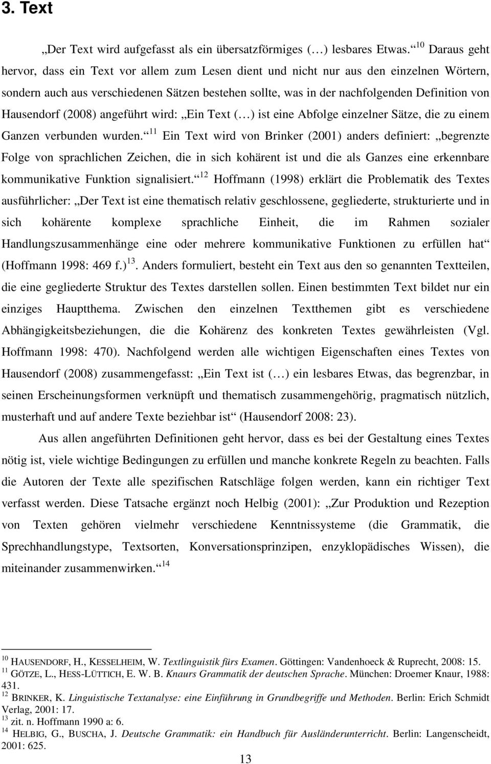 Hausendorf (2008) angeführt wird: Ein Text ( ) ist eine Abfolge einzelner Sätze, die zu einem Ganzen verbunden wurden.